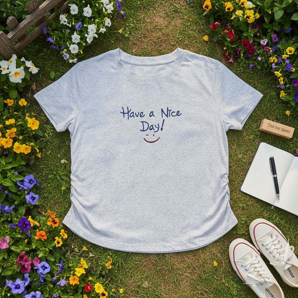 Have a Nice Day Ruched Tshirt