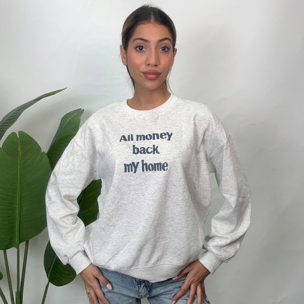 Grey All Money Back My Home Slogan Sweatshirt