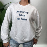 Grey All Money Back My Home Slogan Sweatshirt